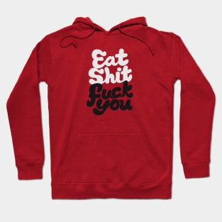 Eat Sh*t F^*% You Hoodie